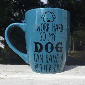 I Work Hard So My Dog Can Have A Better Life Mug